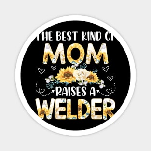 the best kind of mom raises a welder Magnet
